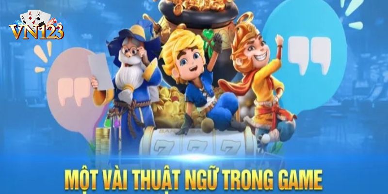 Lý do cần nắm các thuật ngữ trong nổ hũ tại VN123