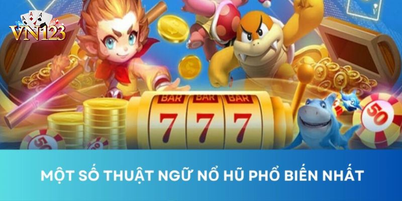 Lý do cần nắm các thuật ngữ trong nổ hũ tại VN123